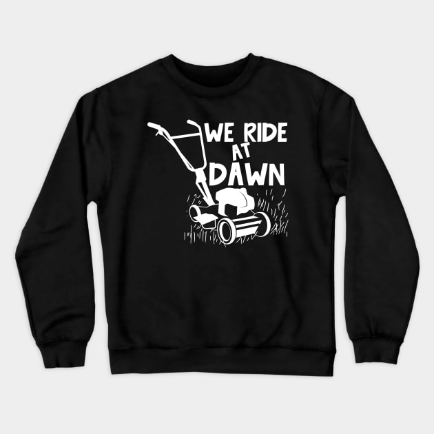 We Ride At Dawn - Lawn Mower Crewneck Sweatshirt by AngelBeez29